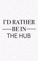 I'd Rather Be in the Hub