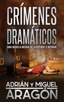 Crímenes Dramáticos: Una novela negra de suspense e intriga