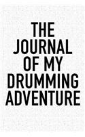 The Journal of My Drumming Adventure: A 6x9 Inch Matte Softcover Diary Notebook with 120 Blank Lined Pages and a Bold Tex Cover Slogan