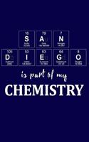 San Diego Is Part of My Chemistry: A Periodic Table Inspired Us Cities Matte Soft Cover Notebook Journal to Write In. Blank Lined Pages, Ideal for Chemists, Geeks and Nerds