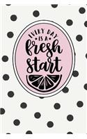Every Day Is a Fresh Start