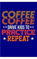 Coffee Coffee Drive Kids to Practice Repeat: Blank Lined Journal