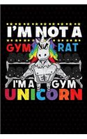 I'm Not A Gym Rat I'm A Gym Unicorn