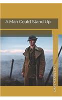 A Man Could Stand Up