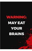 Warning May Eat Your Brains