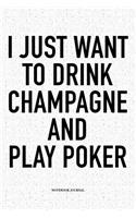 I Just Want To Drink Champagne And Play Poker