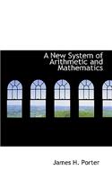 A New System of Arithmetic and Mathematics