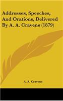 Addresses, Speeches, And Orations, Delivered By A. A. Cravens (1879)