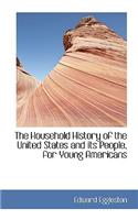 The Household History of the United States and Its People, for Young Americans