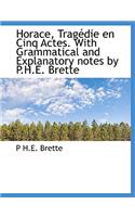 Horace, Trag Die En Cinq Actes. with Grammatical and Explanatory Notes by P.H.E. Brette: (English)