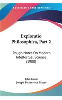 Exploratio Philosophica, Part 2: Rough Notes On Modern Intellectual Science (1900)
