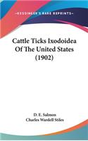 Cattle Ticks Ixodoidea of the United States (1902)