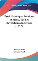 Essai Historique, Politique Et Moral, Sur Les Revolutions Anciennes (1852)