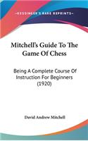 Mitchell's Guide To The Game Of Chess