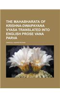 The Mahabharata of Krishna-Dwaipayana Vyasa Translated Into English Prose Vana Parva, Part 1: (English)