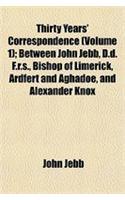 Thirty Years' Correspondence (Volume 1); Between John Jebb, D.D. F.R.S., Bishop of Limerick, Ardfert and Aghadoe, and Alexander Knox