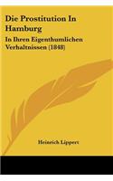 Die Prostitution In Hamburg: In Ihren Eigenthumlichen Verhaltnissen (1848)(German)