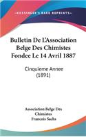 Bulletin de l'Association Belge Des Chimistes Fondee Le 14 Avril 1887