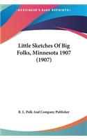 Little Sketches of Big Folks, Minnesota 1907 (1907): (English)