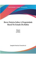 Breve Noticia Sobre a Propriedade Rural No Estado Da Bahia: Brasil (1904)