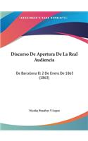 Discurso De Apertura De La Real Audiencia: De Barcelona El 2 De Enero De 1863 (1863)