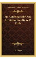 My Autobiography And Reminiscences By W. P. Frith