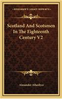Scotland and Scotsmen in the Eighteenth Century V2