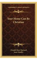 Your Home Can Be Christian