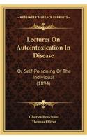 Lectures on Autointoxication in Disease