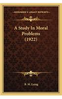 Study in Moral Problems (1922) a Study in Moral Problems (1922)