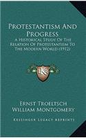 Protestantism And Progress: A Historical Study Of The Relation Of Protestantism To The Modern World (1912)(English)