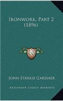Ironwork, Part 2 (1896)