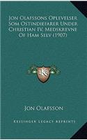 Jon Olafssons Oplevelser Som Ostindiefarer Under Christian IV, Medskrevne Of Ham Selv (1907)