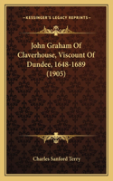 John Graham Of Claverhouse, Viscount Of Dundee, 1648-1689 (1905): (English)