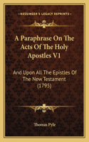 A Paraphrase On The Acts Of The Holy Apostles V1