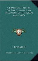 A Practical Treatise On The Culture And Treatment Of The Grape Vine (1860)