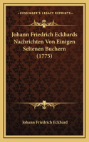 Johann Friedrich Eckhards Nachrichten Von Einigen Seltenen Buchern (1775)