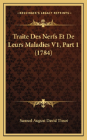 Traite Des Nerfs Et De Leurs Maladies V1, Part 1 (1784)