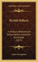 De Iulii Pollucis: In Publicis Atheniensium Antiquitatibus Enarrandis Auctoritate (1875)(Latin)