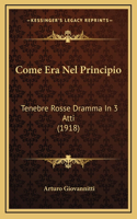 Come Era Nel Principio: Tenebre Rosse Dramma In 3 Atti (1918)