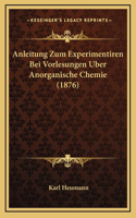 Anleitung Zum Experimentiren Bei Vorlesungen Uber Anorganische Chemie (1876)