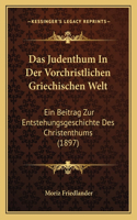 Judenthum In Der Vorchristlichen Griechischen Welt