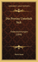 Die Provinz Unterhalt Sich: Federzeichnungen (1898)(German)