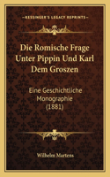 Die Romische Frage Unter Pippin Und Karl Dem Groszen