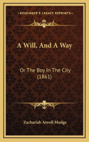 A Will, And A Way: Or The Boy In The City (1861)