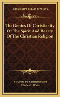 The Genius Of Christianity Or The Spirit And Beauty Of The Christian Religion