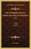 List Of Pollable Persons Within The Shire Of Aberdeen V2: 1696 (1844)