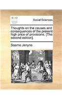 Thoughts on the Causes and Consequences of the Present High Price of Provisions. [the Second Edition].