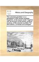 The Universal Gazetteer: Or, a Description of the Several Empires, Kingdoms, in the Known World. Together with an Account of the Extent, Produce, Revenue, of the Several Cou