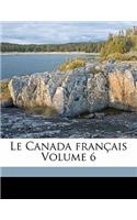 Le Canada Fran Ais Volume 6